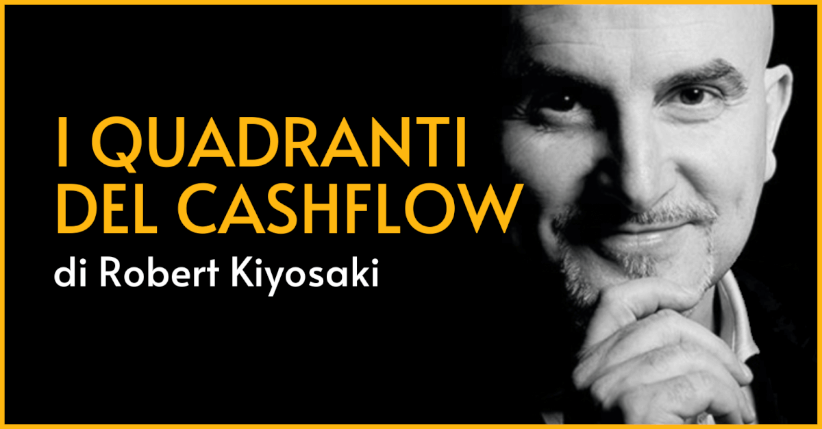 I quadranti del Cashflow di Robert Kiyosaki - Roberto Pesce